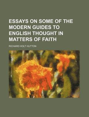 Book cover for Essays on Some of the Modern Guides to English Thought in Matters of Faith