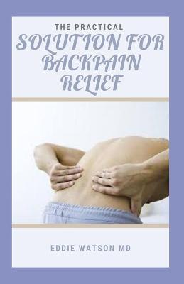 Book cover for The Practical Solution for Backpain Relief