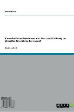 Cover of Kann Die Krisentheorie Von Karl Marx Zur Erklarung Der Aktuellen Finanzkrise Beitragen?