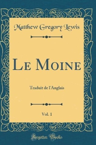 Cover of Le Moine, Vol. 1: Traduit de l'Anglais (Classic Reprint)