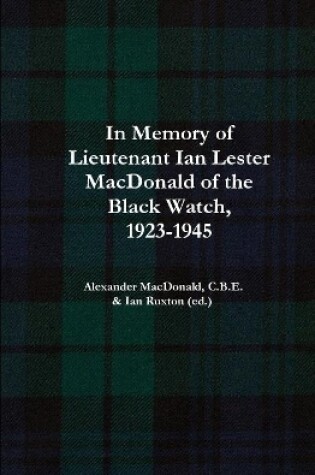 Cover of In Memory of Lieutenant Ian Lester MacDonald of the Black Watch, 1923-1945