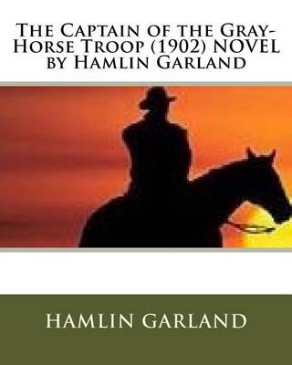 Book cover for The Captain of the Gray-Horse Troop (1902) NOVEL by Hamlin Garland