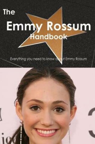 Cover of The Emmy Rossum Handbook - Everything You Need to Know about Emmy Rossum