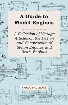 Cover of A Guide to Model Engines - A Collection of Vintage Articles on the Design and Construction of Steam Engines and Beam Engines