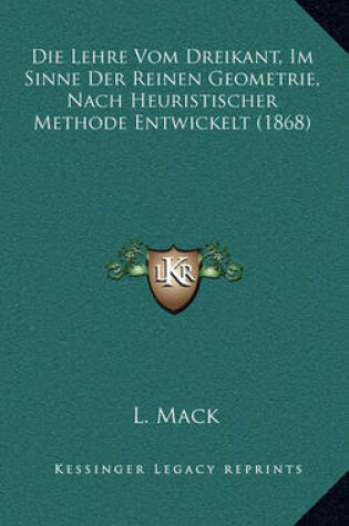 Cover of Die Lehre Vom Dreikant, Im Sinne Der Reinen Geometrie, Nach Heuristischer Methode Entwickelt (1868)