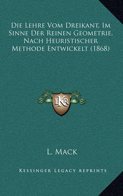 Book cover for Die Lehre Vom Dreikant, Im Sinne Der Reinen Geometrie, Nach Heuristischer Methode Entwickelt (1868)