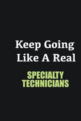 Book cover for Keep Going Like a Real Specialty Technicians