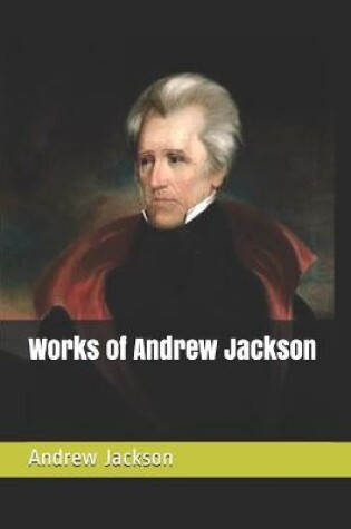 Cover of Works of Andrew Jackson