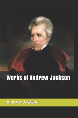 Book cover for Works of Andrew Jackson