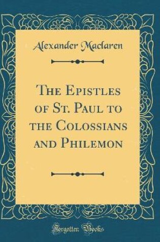 Cover of The Epistles of St. Paul to the Colossians and Philemon (Classic Reprint)