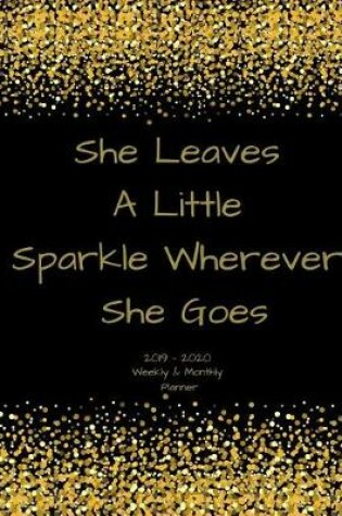 Cover of She Leaves a Little Sparkle Wherever She Goes 2019 - 2020 Weekly & Monthly Planner