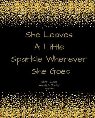 Book cover for She Leaves a Little Sparkle Wherever She Goes 2019 - 2020 Weekly & Monthly Planner