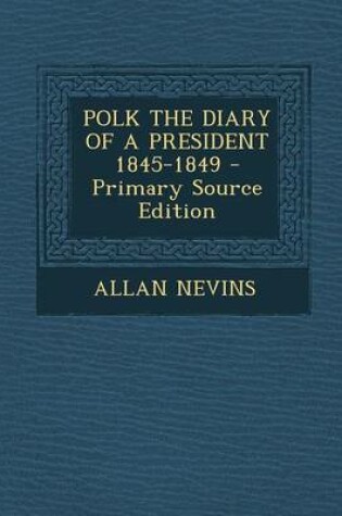 Cover of Polk the Diary of a President 1845-1849 - Primary Source Edition