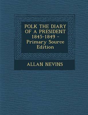 Book cover for Polk the Diary of a President 1845-1849 - Primary Source Edition