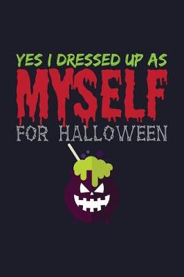 Book cover for Yes, I Dressed Up As Myself For Halloween