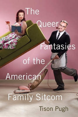 Book cover for The Queer Fantasies of the American Family Sitcom