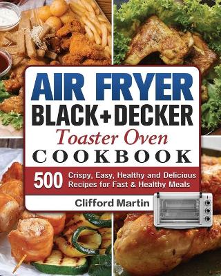 Book cover for Air Fryer BLACK+DECKER Toaster Oven Cookbook