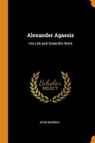 Cover of Alexander Agassiz