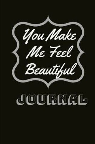 Cover of You Make Me Feel Beautiful Journal
