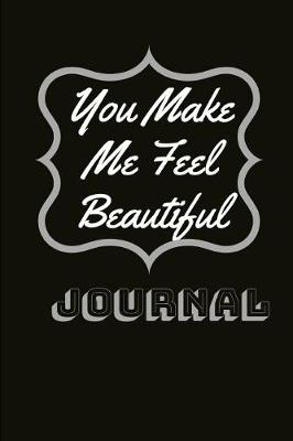 Book cover for You Make Me Feel Beautiful Journal
