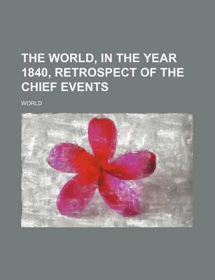 Book cover for The World, in the Year 1840, Retrospect of the Chief Events