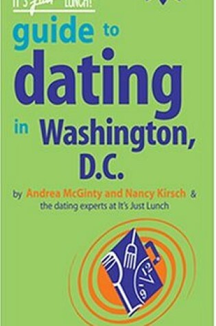 Cover of The It's Just Lunch Guide to Dating in Washington, D.C.