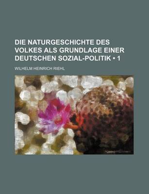 Book cover for Die Naturgeschichte Des Volkes ALS Grundlage Einer Deutschen Sozial-Politik (1)