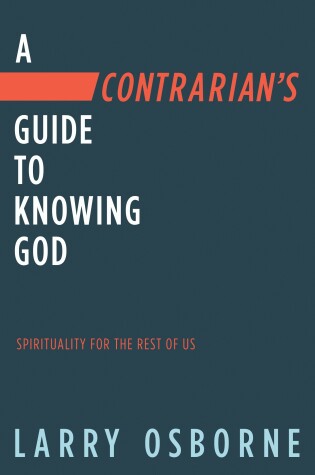 Cover of Contrarian's Guide to Knowing God, A: Spiritually for the Rest of Us