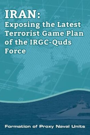 Cover of IRAN-Exposing the Latest Terrorist Game Plan of the IRGC-Quds Force