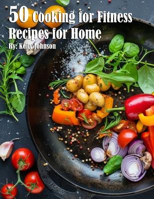 Book cover for 50 Cooking for Fitness Recipes for Home