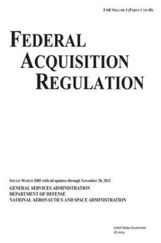 Cover of Federal Acquisition Regulation FAR Volume I (Parts 1 to 45) Issued March 2005 with all updates through November 20, 2012