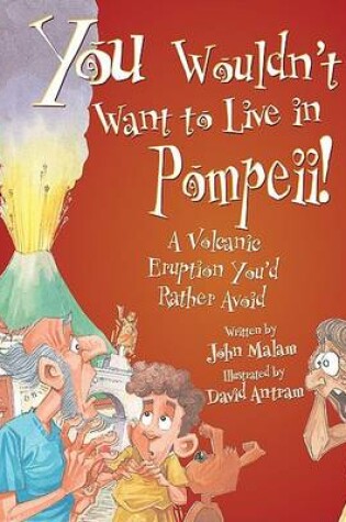 Cover of You Wouldn't Want to Live in Pompeii!