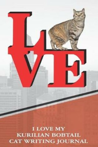 Cover of I Love My Kurilian Bobtail Cat Writing Journal