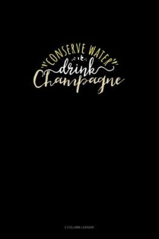 Cover of Conserve Water Drink Champagne