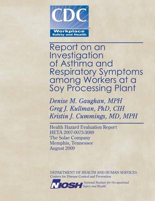 Book cover for Report on an Investigation of Asthma and Respiratory Symptoms Among Workers at a Soy Processing Plant