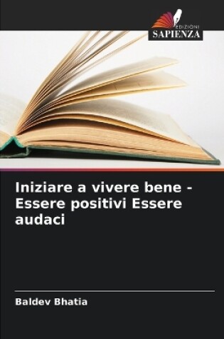 Cover of Iniziare a vivere bene - Essere positivi Essere audaci