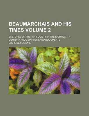 Book cover for Beaumarchais and His Times; Sketches of French Society in the Eighteenth Century from Unpublished Documents Volume 2