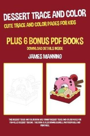 Cover of Dessert Trace and Color (Cute Trace and Color Pages for Kids)
