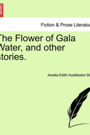 Cover of The Flower of Gala Water, and Other Stories.