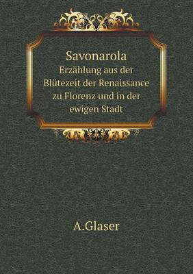 Book cover for Savonarola Erzählung aus der Blütezeit der Renaissance zu Florenz und in der ewigen Stadt