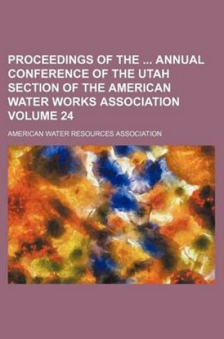 Cover of Proceedings of the Annual Conference of the Utah Section of the American Water Works Association Volume 24