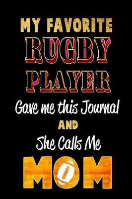 Book cover for My Favorite Rugby Player Gave Me This Journal and She Calls Me Mom