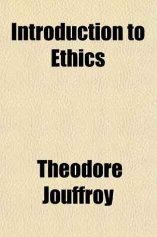 Cover of Introduction to Ethics (Volume 1); Including a Critical Survey of Moral Systems, Tr. from the French of Jouffroy