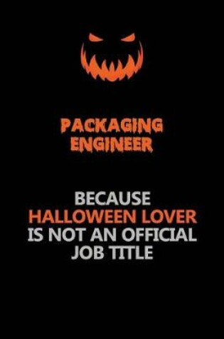 Cover of Packaging Engineer Because Halloween Lover Is Not An Official Job Title