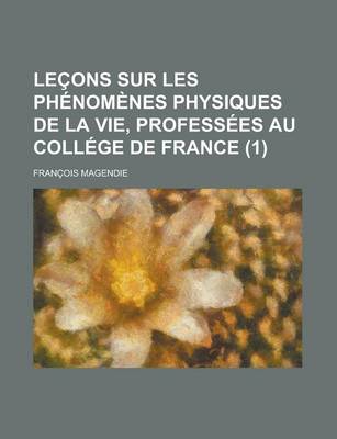 Book cover for Lecons Sur Les Phenomenes Physiques de La Vie, Professees Au College de France (1)