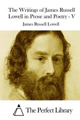 Book cover for The Writings of James Russell Lowell in Prose and Poetry - V