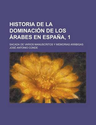 Book cover for Historia de La Dominacion de Los Arabes En Espana, 1; Sacada de Varios Manuscritos y Memorias Arabigas