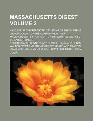 Book cover for Massachusetts Digest Volume 2; A Digest of the Reported Decisions of the Supreme Judicial Court of the Commonwealth of Massachusetts from 1804 to 1879, with References to Earlier Cases