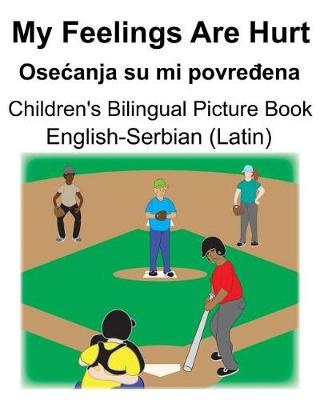 Book cover for English-Serbian (Latin) My Feelings Are Hurt/Osecanja su mi povre&#273;ena Children's Bilingual Picture Book