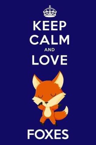 Cover of Keep Calm And Love Foxes